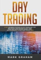 Day Trading: 10 Best Beginners Strategies to Start Trading Like A Pro and Control Your Emotions in Stock, Penny Stock, Real Estate, Options Trading, Forex, Cryptocurrencies, Futures, Swing Trading