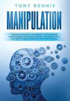 Manipulation: The Most Powerful Techniques to Influencing People, Persuasion, Mind Control, Reading People, NLP. How to Analyze People and Mind Control.