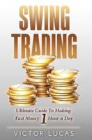 Swing Trading: The Ultimate Guide to Making Fast Money 1 Hour a Day