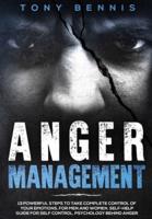 Anger Management: 13 Powerful Steps to Take Complete Control of Your Emotions, For Men and Women, Self-Help Guide for Self Control, Psychology Behind Anger