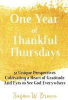 One Year of Thankful Thursdays: 52 Unique Perspectives Cultivating a Heart of Gratitude And Eyes To See God Everywhere