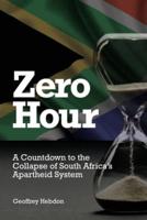 Zero Hour: A Countdown to Collapse of South Africa's Apartheid System
