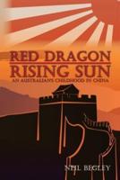 Red Dragon Rising Sun: An Australian's Childhood in China