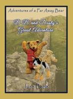 B B and Dusty's Great Adventure: Adventures of a Far Away Bear