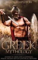 Greek Mythology: Legends of Greek Gods & Goddesses, Heroes, Ancient Battles & Mythical Creatures