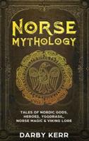 Norse Mythology: Tales of Nordic Gods, Heroes, Yggdrasil, Norse Magic & Viking Lore