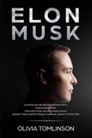 Elon Musk: Lecciones de vida del multimillonario CEO y Empresario de éxito. Cómo Elon Musk está innovando el futuro. ¡SpaceX, Tesla, SolarCity, Paypal, Hyperloop, OpenAI y Mucho Más! (Spanish Edition)