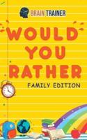 Would You Rather - Family Edition