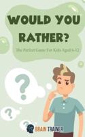 Would You Rather - The Perfect Game For Kids Aged 6-12