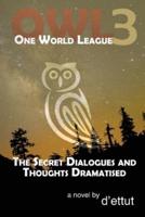 OWL Book 3: The Secret Dialogues and Thoughts Dramatised