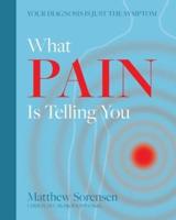 What Pain is Telling You: Your diagnosis is just the symptom