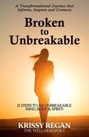 Broken to Unbreakable: 12 Steps to an Unbreakable Mind, Body & Spirit