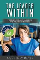 The Leader Within: 7 Steps to Ascension Leadership and Intuition in Business