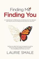 Finding Me Finding You: An inspirational, fun-filled journey of self-discovery that will open your mind to who you really are and what you stand for!
