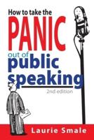 How to take the Panic out of Public Speaking 2nd Edition