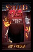 Skilled in Magic - Five Discover a Secret: Skilled in Magic Book 3