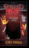 Skilled in Magic - Five Discover a Secret: Skilled in Magic Book 3