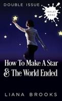 How To Make A Star and The World Ended