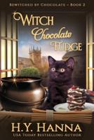 Witch Chocolate Fudge (LARGE PRINT): Bewitched By Chocolate Mysteries - Book 2