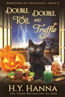 Double, Double, Toil and Truffle (LARGE PRINT): Bewitched By Chocolate Mysteries - Book 6