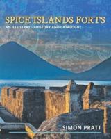 Spice Islands Forts: An illustrated history and catalogue