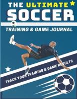 The Ultimate Soccer Training and Game Journal: Record and Track Your Training Game and Season Performance: Perfect for Kids and Teen's: 8.5 x 11-inch x 80 Pages