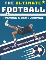 The Ultimate Football Training and Game Journal: Record and Track Your Training Game and Season Performance: Perfect for Kids and Teen's: 8.5 x 11-inch x 80 Pages