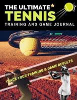 The Ultimate Tennis Training and Game Journal: Record and Track Your Training Game and Season Performance: Perfect for Kids and Teen's: 8.5 x 11-inch x 80 Pages