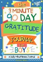 The 3 Minute, 90 Day Gratitude Journal for Boys: A Positive Thinking and Gratitude Journal For Boys to Promote Happiness, Self-Confidence and Well-Being (6.69 X 9.61 Inch 103 Pages)