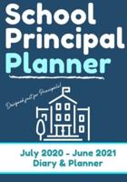 School Principal Planner & Diary: The Ultimate Planner for the Highly Organized Principal  2020 - 2021 (July through June) 7 x 10 inch