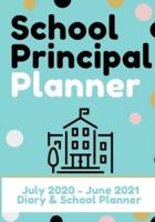 School Principal Planner & Diary: The Ultimate Planner for the Highly Organized Principal  2020 - 2021 (July through June) 7 x 10 inch