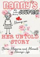 Nanny's Journal - Her Untold Story: Stories, Memories and Moments of Nanny's Life: A Guided Memory Journal