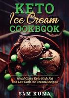 Keto Ice Cream Cookbook: World Class Keto High Fat and Low Carb Ice Cream Recipes