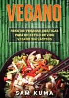 Vegano: Recetas Veganas Asiáticas Para Un Estilo De Vida Vegano Sin Lácteos