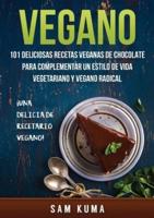 Vegano: 101 Deliciosas Recetas Veganas de Chocolate Para Complementar un Estilo de Vida Vegetariano y Vegano Radical