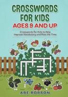 Crosswords for Kids Ages 9 and Up: Crosswords for Kids to Help Improve Vocabulary and Pass the Time