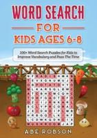 Word Search for Kids Ages 6-8: 100+ Word Search Puzzles for Kids to Improve Vocabulary and Pass The Time