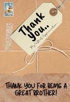 Thank You For Being a Great Brother!: My Gift Of Appreciation: Full Color Gift Book   Prompted Questions   6.61 x 9.61 inch