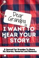 Dear Grandpa. I Want To Hear Your Story : A Guided Memory Journal to Share The Stories, Memories and Moments That Have Shaped Grandpa's Life   7 x 10 inch