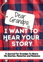 Dear Grandpa. I Want To Hear Your Story : A Guided Memory Journal to Share The Stories, Memories and Moments That Have Shaped Grandpa's Life   7 x 10 inch