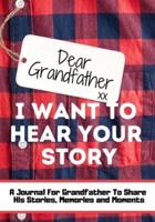 Dear Grandfather. I Want To Hear Your Story : A Guided Memory Journal to Share The Stories, Memories and Moments That Have Shaped Grandfather's Life   7 x 10 inch
