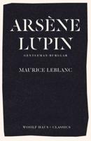 Arsène Lupin, Gentleman-Burglar: The International Bestseller and Inspiration for the Smash-Hit Series