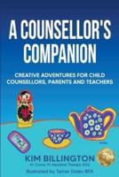 A Counsellor's Companion: Creative Adventures for Child Counsellors, Parents and Teachers