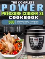 The Complete Power Pressure Cooker XL Cookbook: 500 Affordable, Quick & Easy Recipes for Your Electric Pressure Cooker