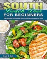 South Beach Diet For Beginners: The Complete South Beach Diet Guide for All Your Favorite Foods