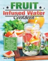 Fruit Infused Water Cookbook: Delicious Vitamin Water Recipes to help boost your metabolism, lose weight and feel great!