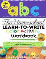 The Homeschool Learn to Write Color Activity Workbook: A Workbook For Kids to Practice Pen Control, Line Tracing, Letters, Shapes and More! (ABC Kids Full-Color Activity Book) 8.5 x 11 inch