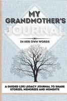 My Grandmother's Journal: A Guided Life Legacy Journal To Share Stories, Memories and Moments   7 x 10