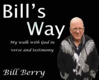 Bill's Way: My walk with God in verse and testimony