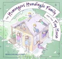 The Humongous Humdingle Family and the Tiny House